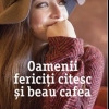 Carte "Oamenii fericiti citesc si beau cafea"